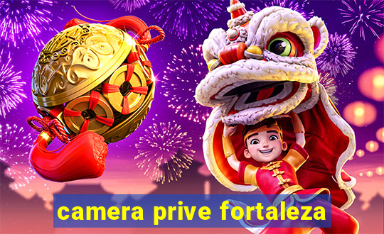 camera prive fortaleza